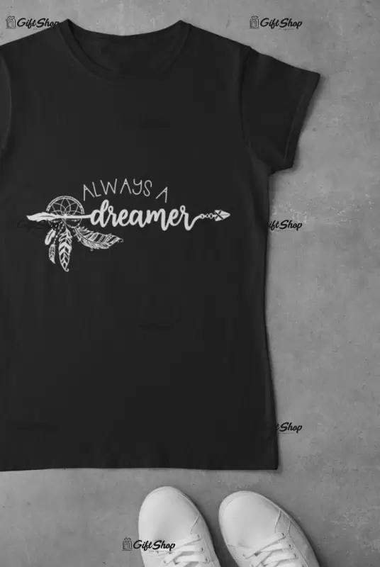 Always a dreamer, tricou cu mesaj