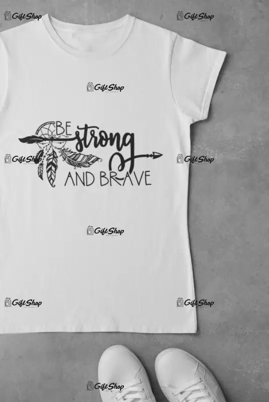 Be strong and brave, tricou cu mesaj