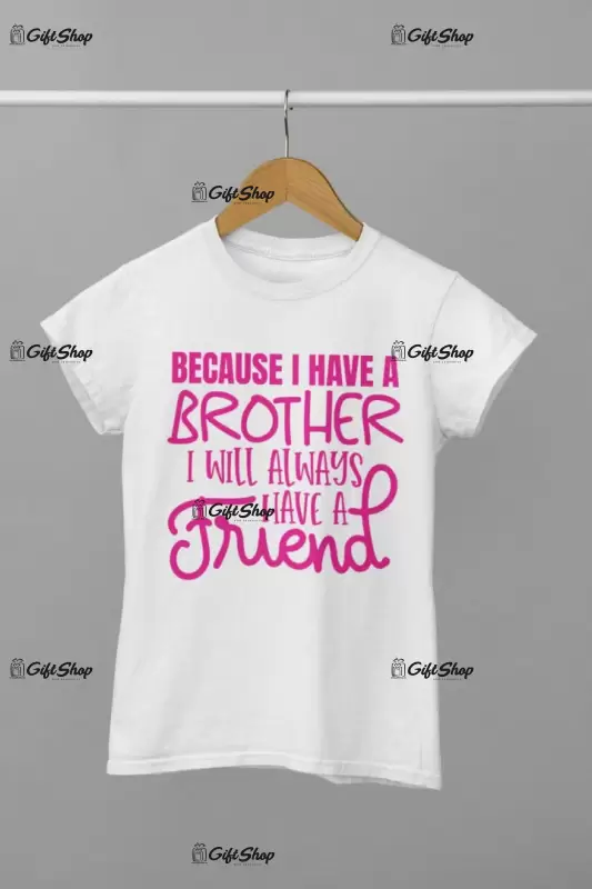 Because i have a brother, tricou cu mesaj