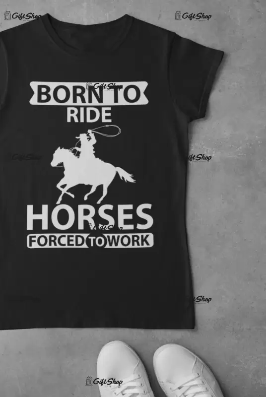 Born to ride horses..., tricou cu mesaj