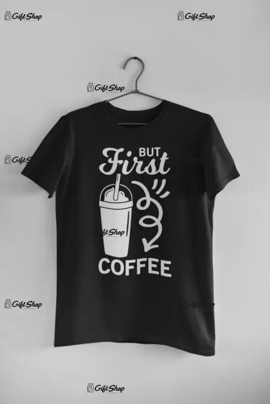 But first coffee, tricou cu mesaj