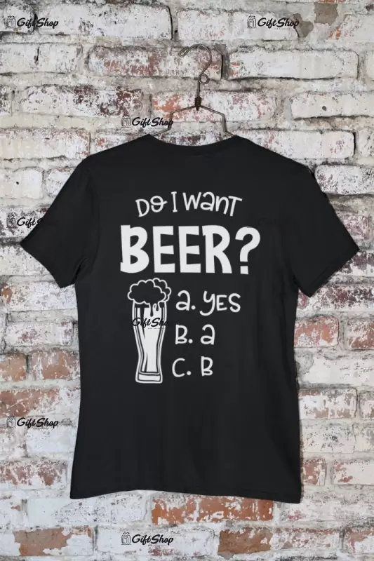Do i want beer?, tricou cu mesaj