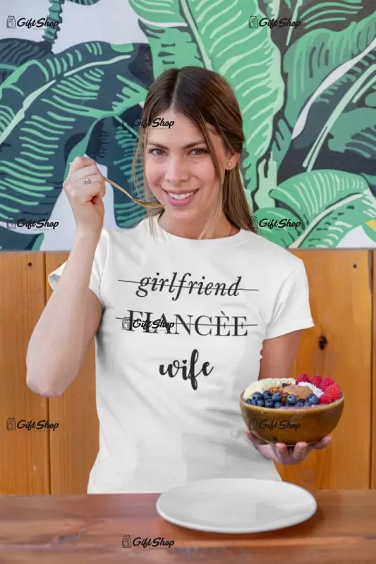 Girlfriend, fiancee, wife, tricou cu mesaj
