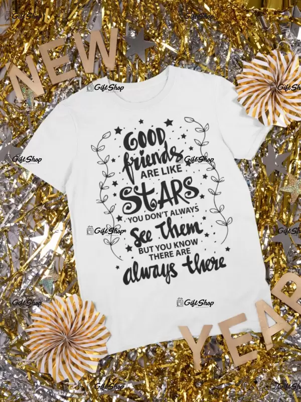 Good friends ar kike stars..., tricou cu mesaj