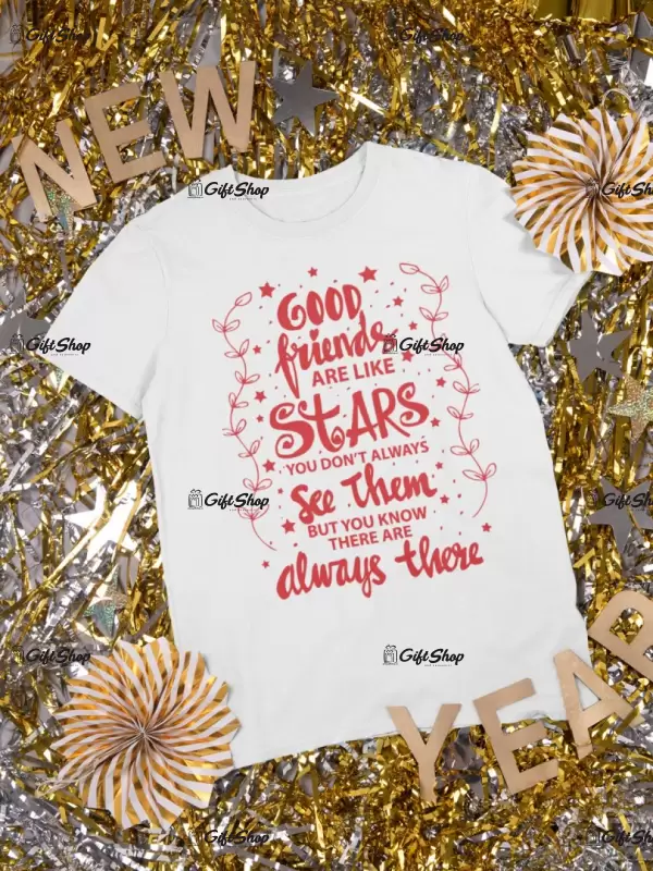 Good friends ar kike stars..., tricou cu mesaj