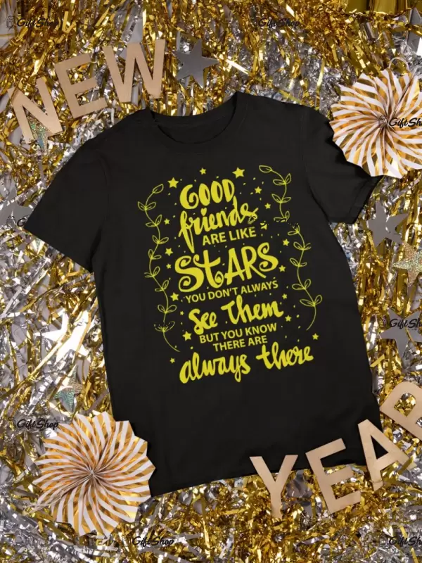 Good friends ar kike stars..., tricou cu mesaj