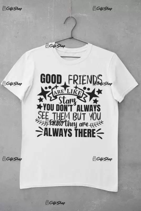 Good friends are like stars , tricou cu mesaj. tgs0286