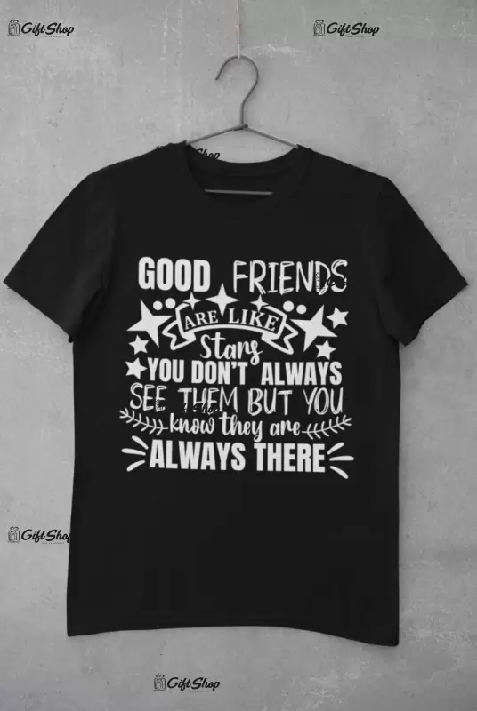 Good friends are like stars , tricou cu mesaj. tgs0286