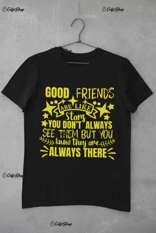 Good friends are like stars , tricou cu mesaj. tgs0286