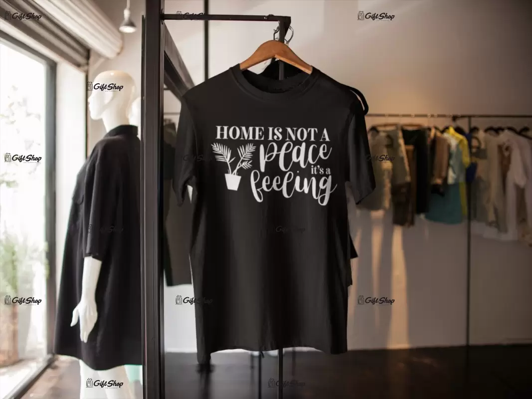 Home is not a place it`s a feeling, tricou cu mesaj