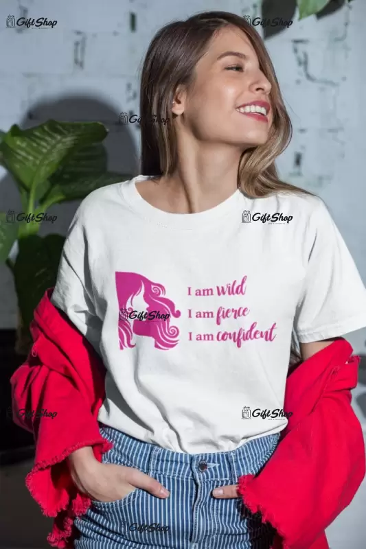 I am wild fierce confident, tricou cu mesaj