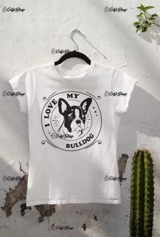 I love my bulldog, tricou alb cu mesaj b