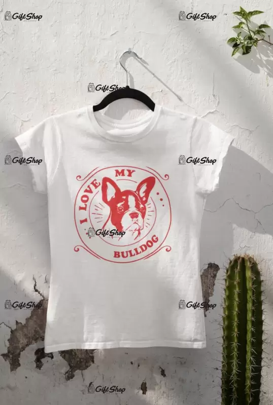 I love my bulldog, tricou alb cu mesaj b