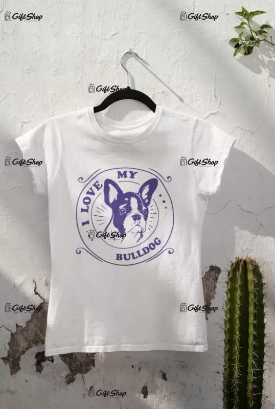 I love my bulldog, tricou alb cu mesaj b