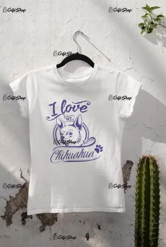 I love my chihuahua, tricou alb cu mesaj