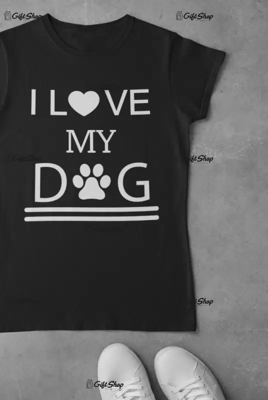 I love my dog, tricou cu mesaj