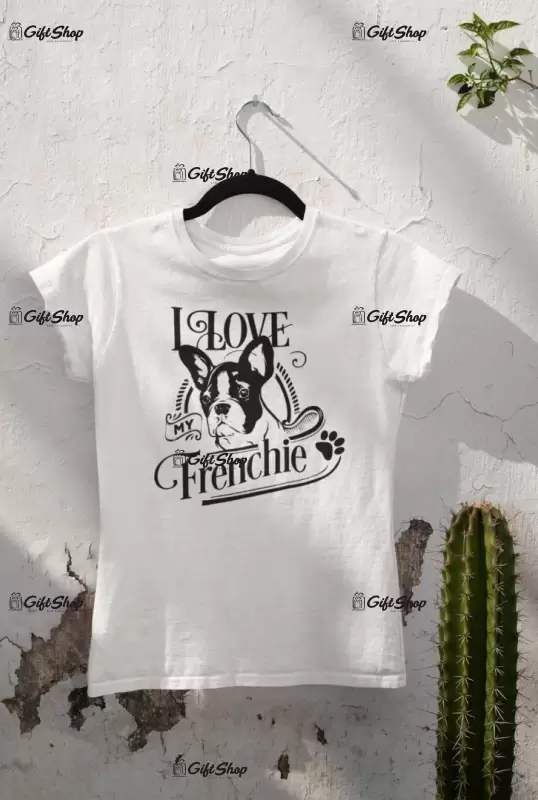 I love my frenchie, tricou alb cu mesaj