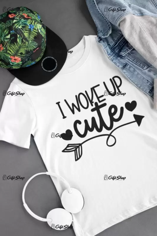 I woke up cute, tricou cu mesaj f