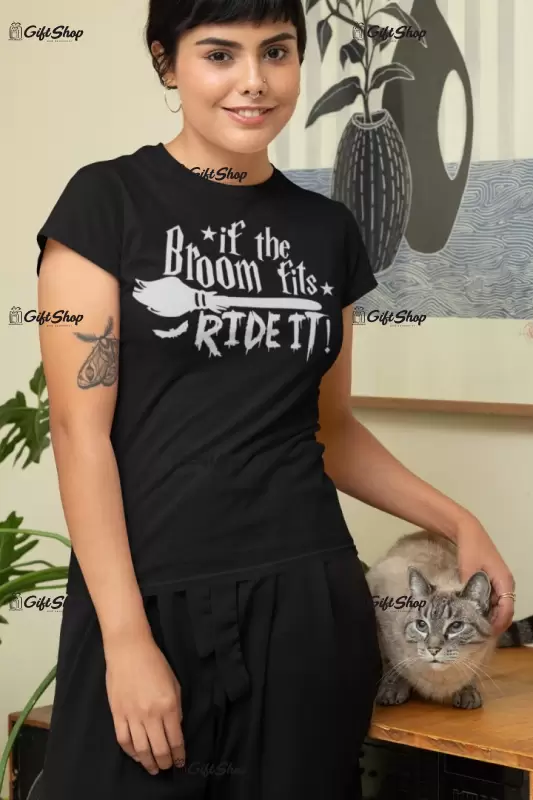 If the broom fits ride it!, tricou cu mesaj