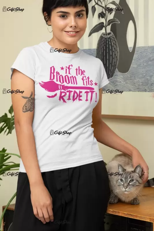If the broom fits ride it!, tricou cu mesaj