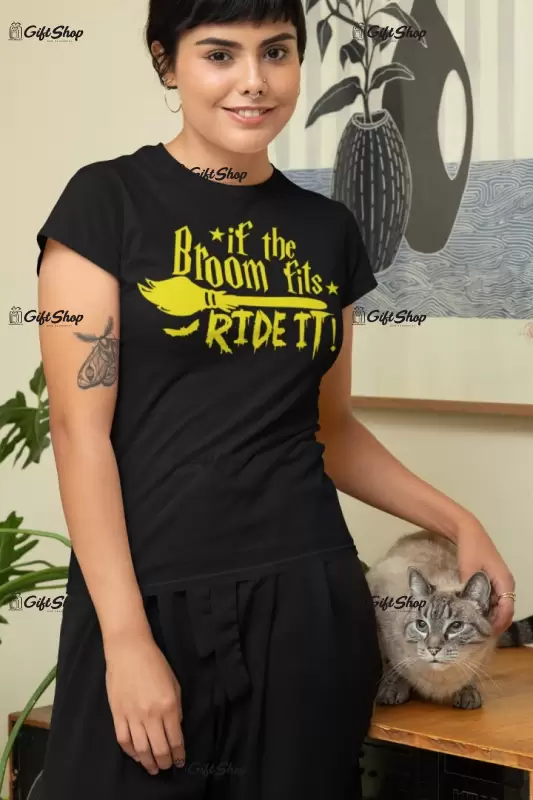 If the broom fits ride it!, tricou cu mesaj