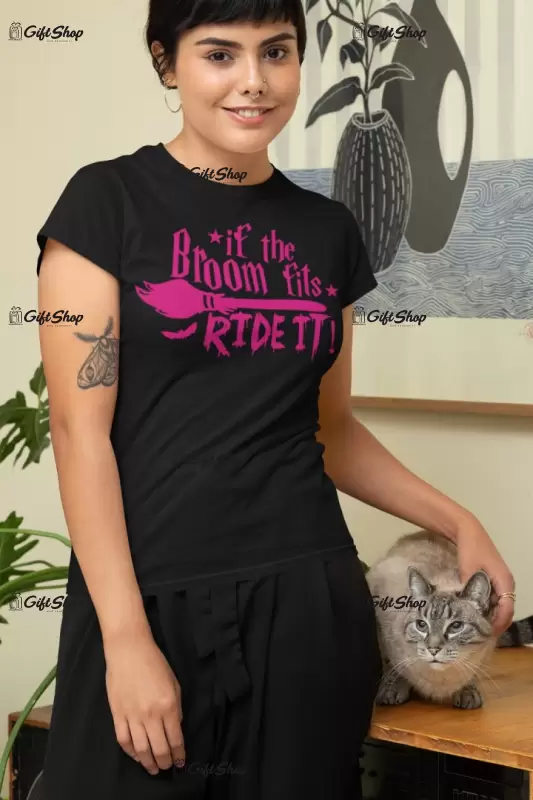 If the broom fits ride it!, tricou cu mesaj