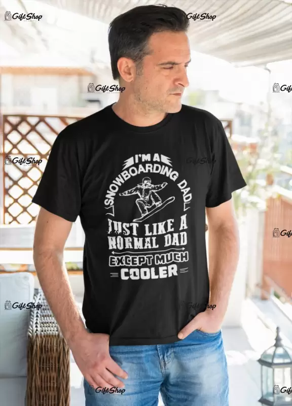 I`m a snowboarding dad just like a normal dad except much cooler, tricou cu mesaj