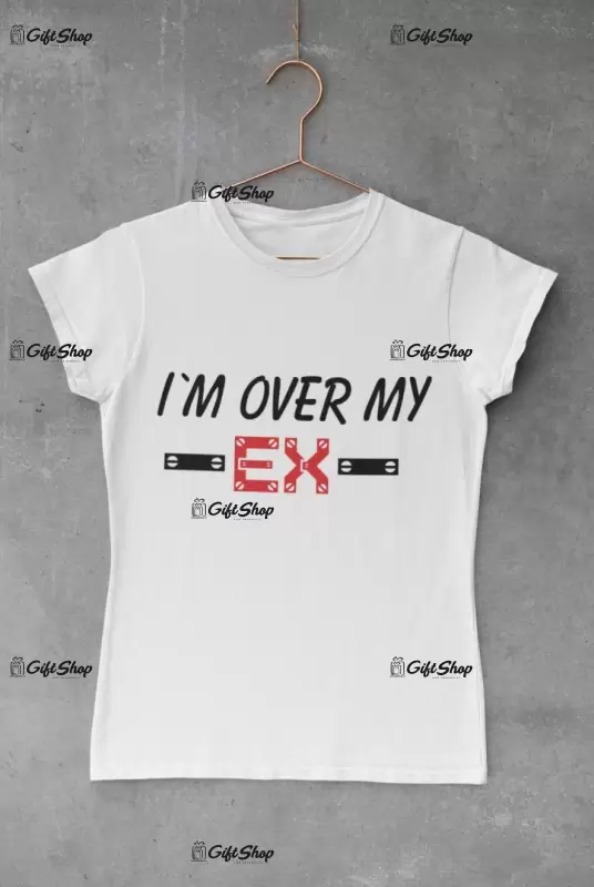 I`m over my ex, tricou cu mesaj, tgs0313