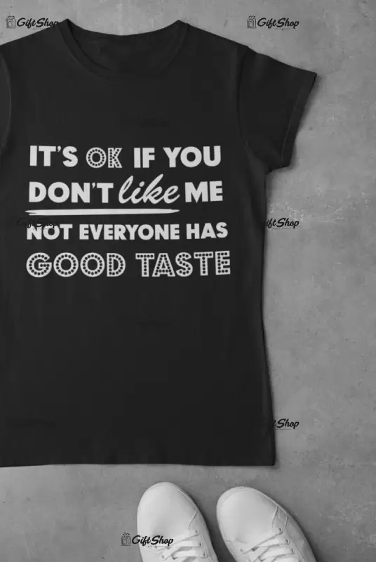 It`s ok if you don`t like me, tricou cu mesaj