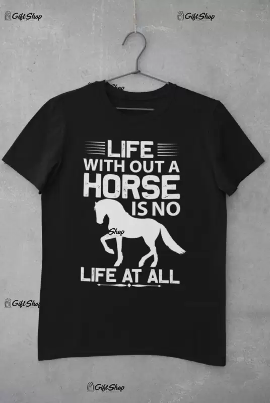Life with out a horse..., tricou cu mesaj
