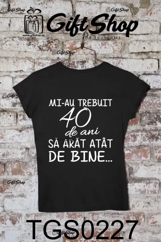 Mi-au trebuit 40 de ani, ( se adauga anul pentru grafica ), tricou cu mesaj, tgs0227 b