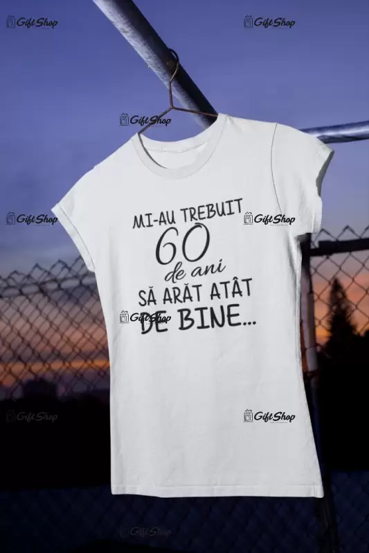 Mi-au trebuit 60 de ani, se poate schimba anul, tricou cu mesaj