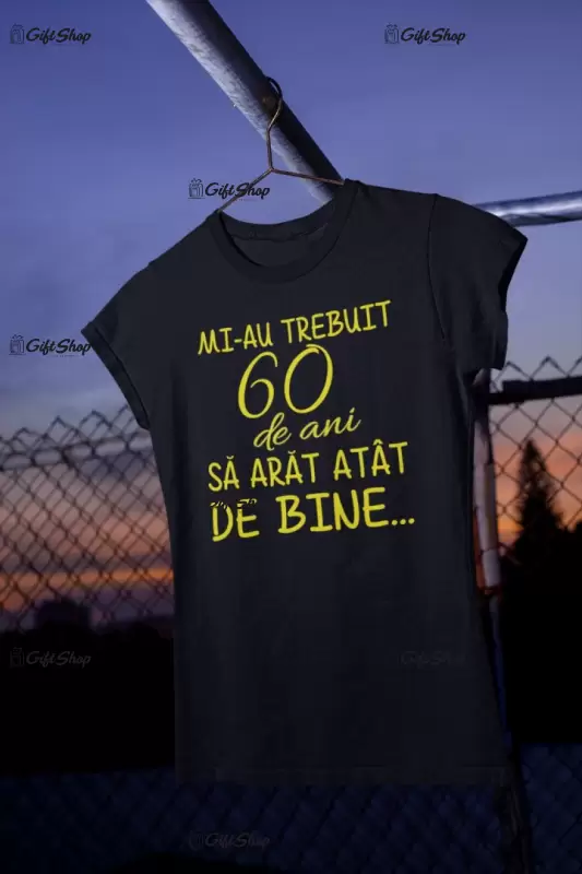 Mi-au trebuit 60 de ani, se poate schimba anul, tricou cu mesaj