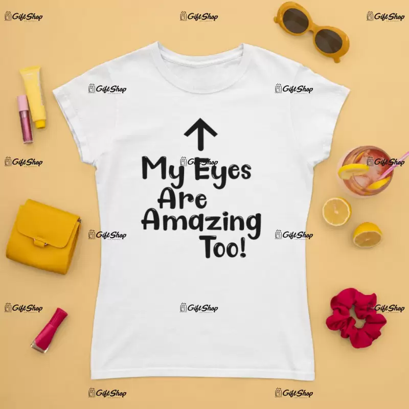 My eyes are amazing too, tricou cu mesaj