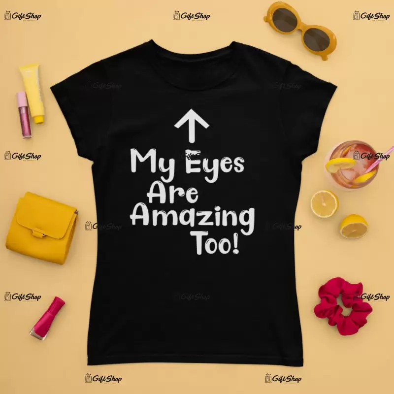 My eyes are amazing too, tricou cu mesaj