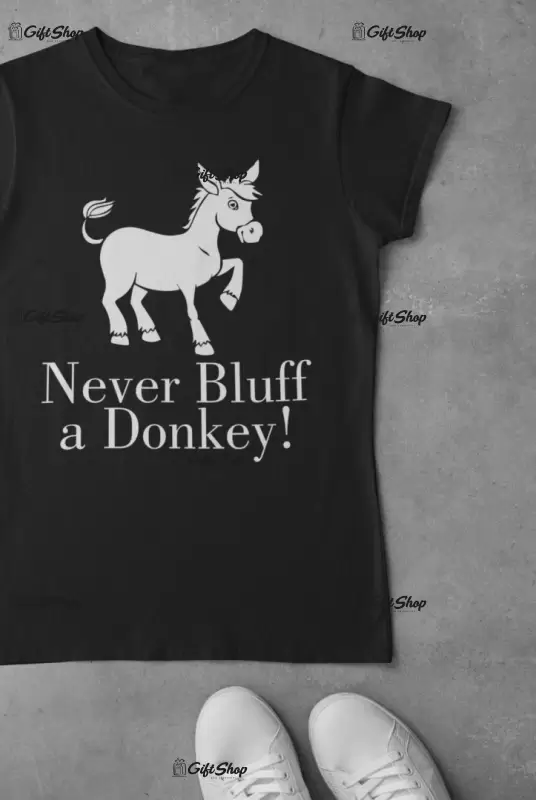 Never bluff a donkey , tricou cu mesaj