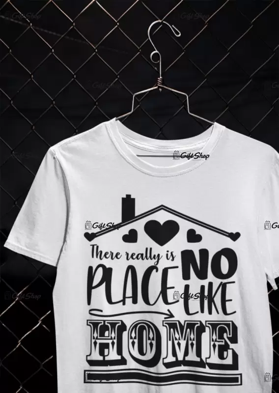 There really is no place like home, tricou cu mesaj
