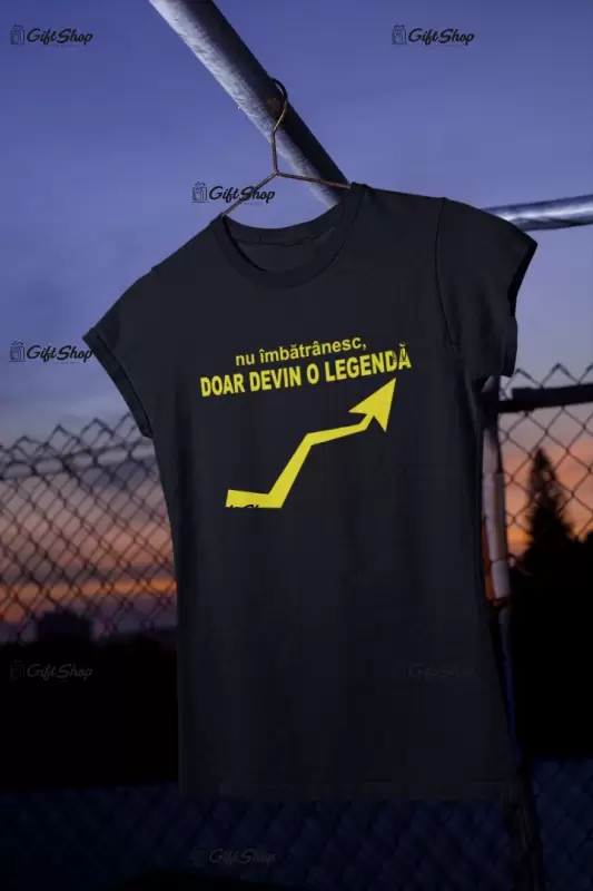 Nu imbatranesc devin o legenda, tricou cu mesaj