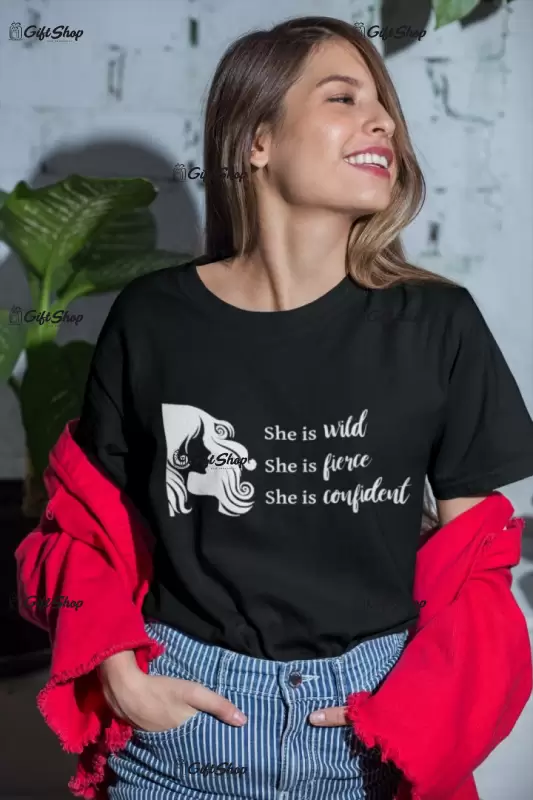 She is wild fierce confident, tricou cu mesaj