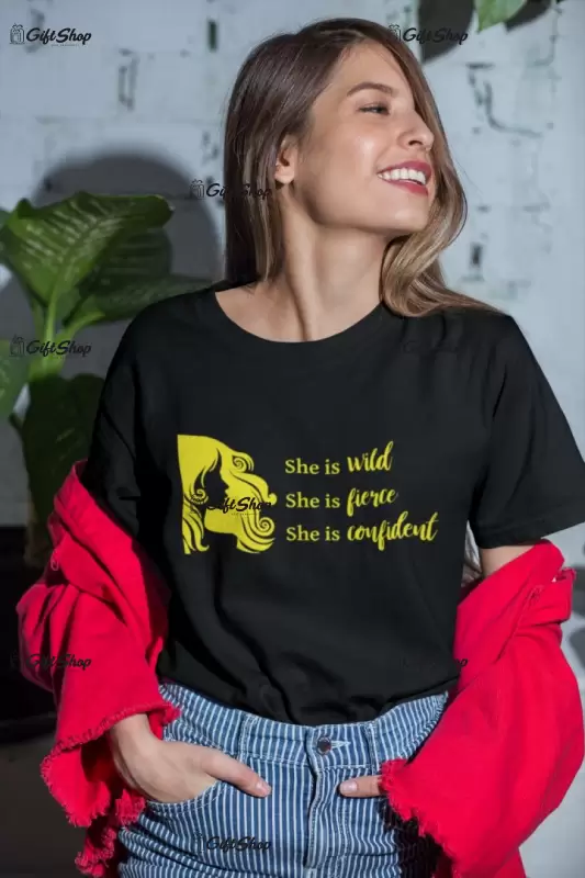 She is wild fierce confident, tricou cu mesaj