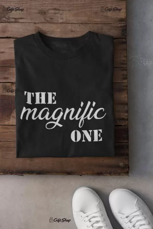 The magnific one, tricou cu mesaj