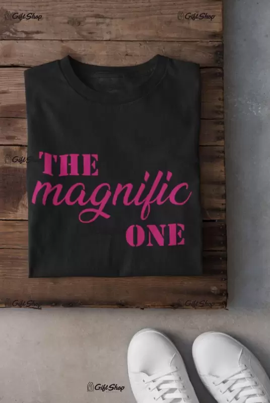 The magnific one, tricou cu mesaj