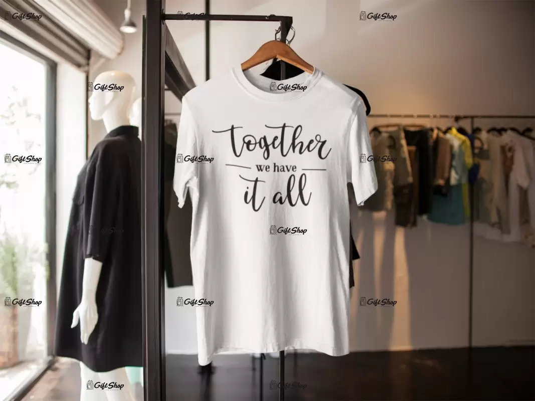 Together we have it all, tricou cu mesaj