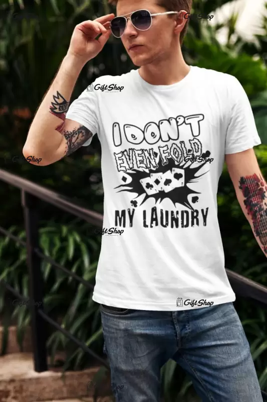 I don`t even fold my laundry, tricou cu mesaj