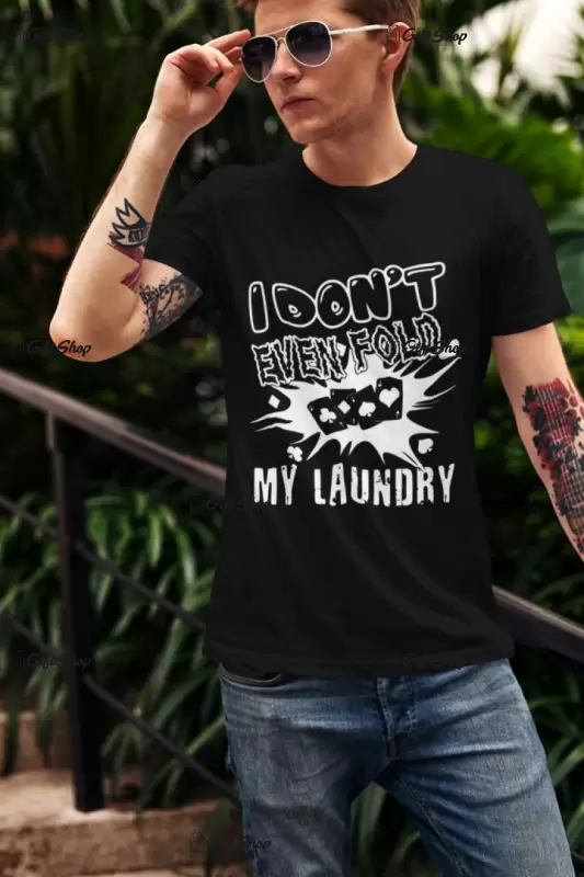 I don`t even fold my laundry, tricou cu mesaj