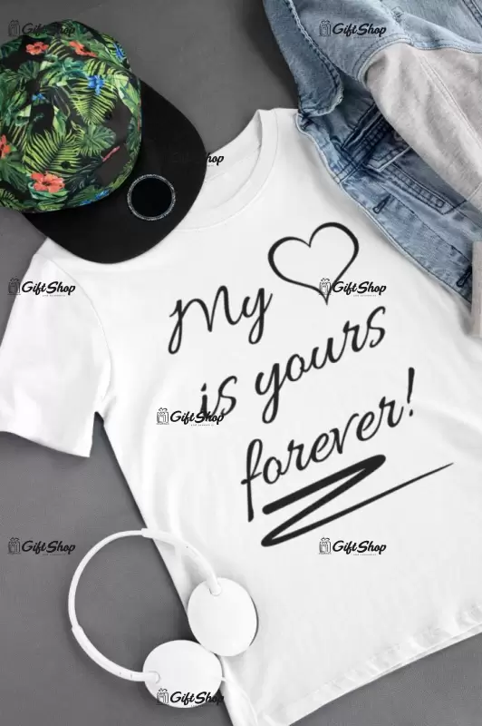 My heart is yours forever, tricou cu mesaj