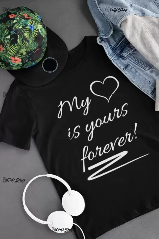 My heart is yours forever, tricou cu mesaj