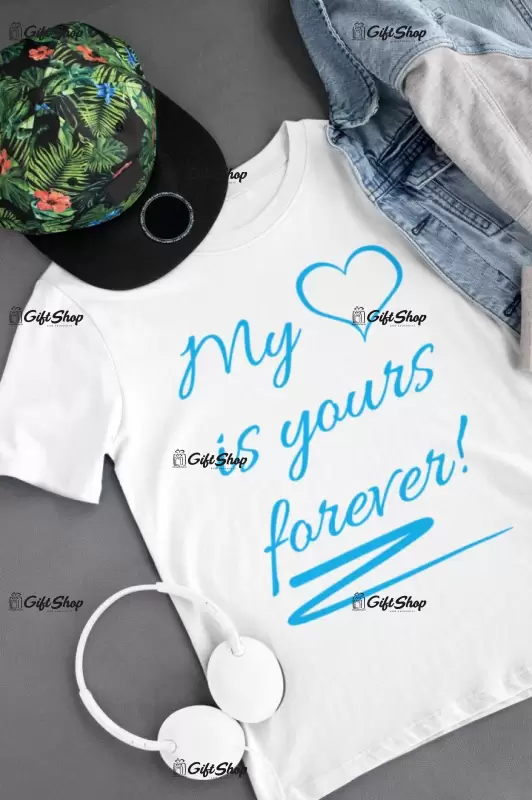 My heart is yours forever, tricou cu mesaj