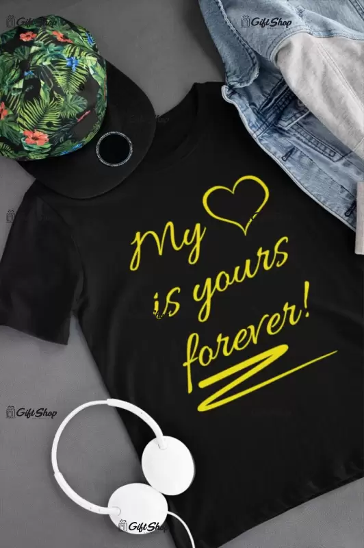 My heart is yours forever, tricou cu mesaj