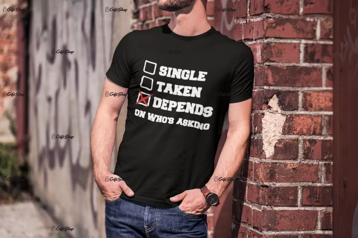 Single taken depends, tricou cu mesaj b